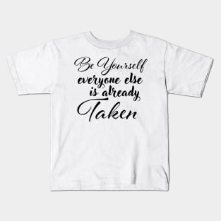 Be yourself; everyone else is already taken. Kids T-Shirt